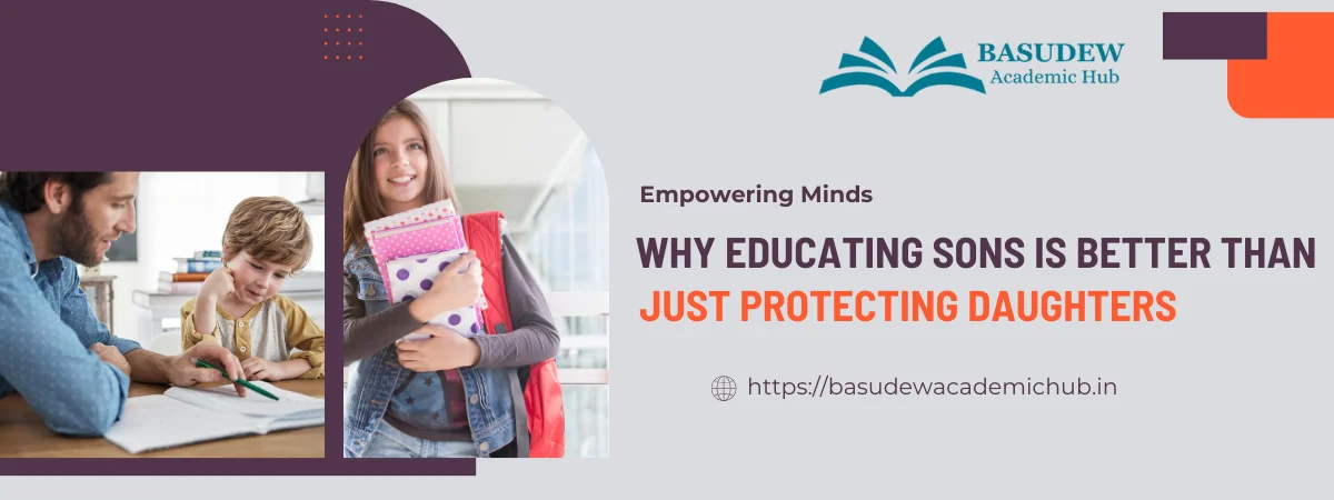 Empowering Minds: Why Educating Sons is Better than Just Protecting Daughters