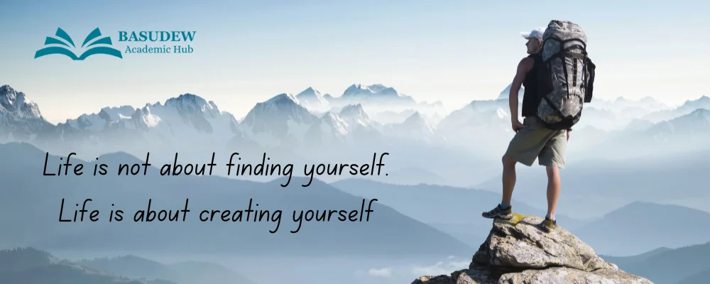 Life is not about finding yourself. Life is about creating yourself