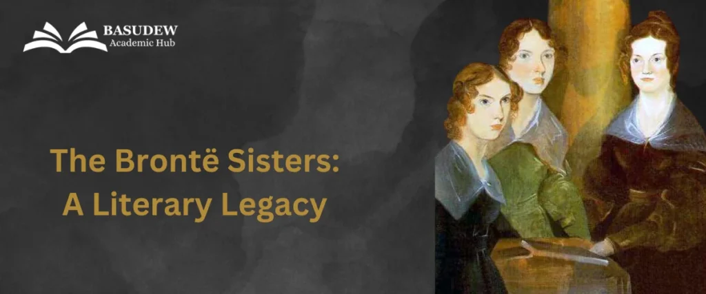 The Brontë Sisters : A Literary Legacy and Biography